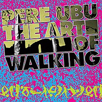 PERE UBU / The Art Of Walking
