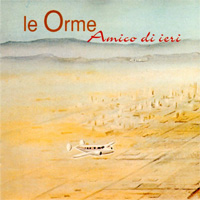 LE ORME / Amico Di Ieri