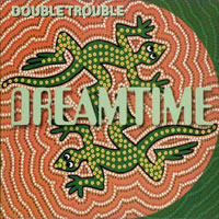 DREAMTIME / Double Trouble