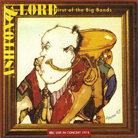 ASHTON, LORD / First Of The Big Bands - BBC Radio 1 Live In Concert