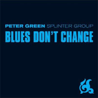PETER GREEN SPLINTER GROUP / Blues Don't Change