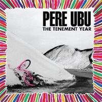 PERE UBU / The Tenement Year