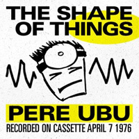 PERE UBU / The Shape Of Things