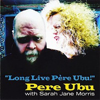 PERE UBU / Long Live Père Ubu !