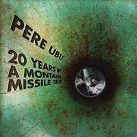PERE UBU / 20 Years In A Montana Missile Silo